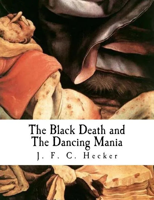 The Black Death and the Dancing Mania - Paperback