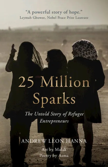 25 Million Sparks: The Untold Story of Refugee Entrepreneurs - Hardcover