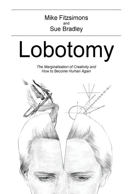Lobotomy: The Marginalisation of Creativity and How to Become Human Again - Paperback