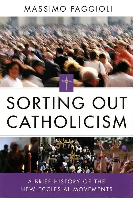 Sorting Out Catholicism: A Brief History of the New Ecclesial Movements - Paperback