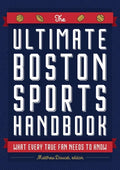 The Ultimate Boston Sports Handbook: What Every True Fan Needs to Know - Paperback