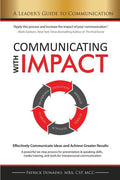 Communicating with IMPACT: Effectively Communicate Ideas and Achieve Greater Results - Paperback
