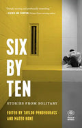 Six by Ten: Stories from Solitary - Paperback