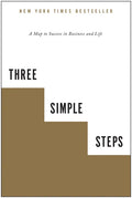 Three Simple Steps: A Map to Success in Business and Life - Paperback