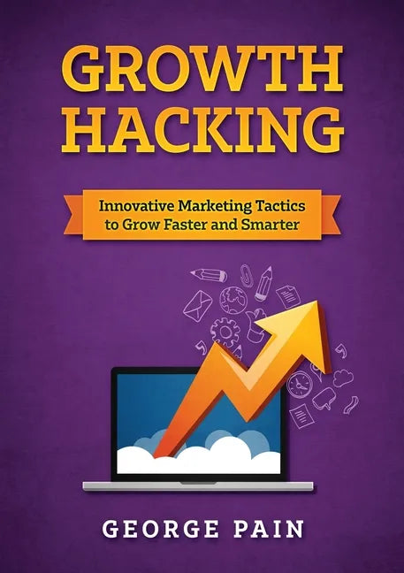 Growth Hacking: Innovative Marketing Tactics to grow faster and smarter - Paperback