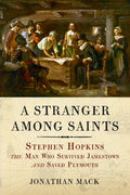 A Stranger Among Saints: Stephen Hopkins, the Man Who Survived Jamestown and Saved Plymouth - Paperback