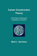 Career Construction Theory: Life Portraits of Attachment, Adaptability, and Identity - Paperback