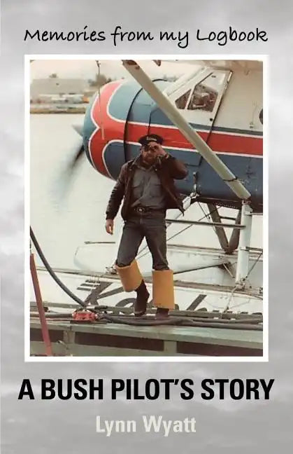 Memories from My Logbook: A Bush Pilot's Story - Paperback