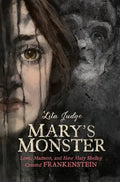 Mary's Monster: Love, Madness, and How Mary Shelley Created Frankenstein - Hardcover