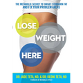 Lose Weight Here: The Metabolic Secret to Target Stubborn Fat and Fix Your Problem Areas - Paperback