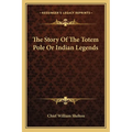 The Story Of The Totem Pole Or Indian Legends - Paperback