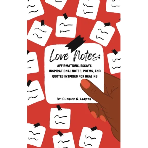 Love Notes: Affirmations, Essays, Inspirational Notes, Poems, and Quotes Inspired for Healing - Hardcover
