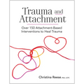 Trauma and Attachment: Over 150 Attachment-Based Interventions to Heal Trauma - Paperback