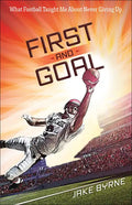 First and Goal: What Football Taught Me about Never Giving Up - Paperback
