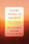 Every Thing Is Sacred: 40 Practices and Reflections on the Universal Christ - Hardcover