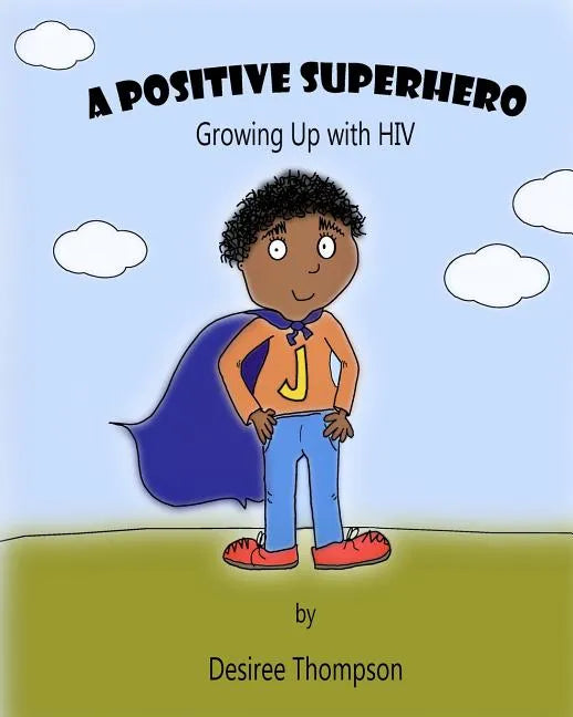 A Positive Superhero: Growing Up with HIV - Paperback