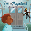 Zion the Magnificent and the Frightful School Day: A Magical Story About Facing Our Fears - Paperback