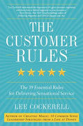 The Customer Rules: The 39 Essential Rules for Delivering Sensational Service - Hardcover