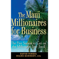 The Maui Millionaires for Business: The Five Secrets to Get on the Millionaire Fast Track - Hardcover