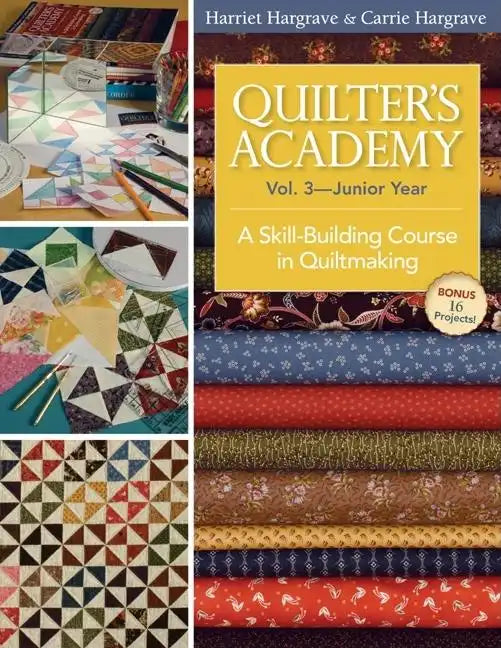 Quilter's Academy Vol. 3 - Junior Year: A Skill-Building Course in Quiltmaking - Paperback