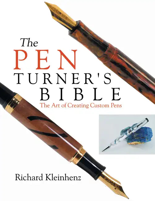 The Pen Turner's Bible: The Art of Creating Custom Pens - Paperback