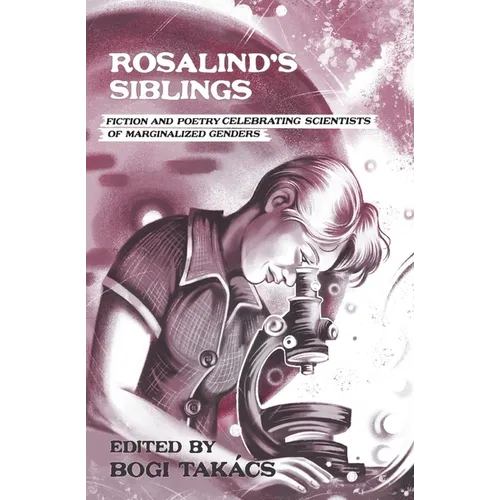 Rosalind's Siblings: Fiction and Poetry Celebrating Scientists of Marginalized Genders - Paperback