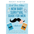 First Time Father New Baby Survival Guide for Men: 2 Books in 1 New Dad Hacks from Pregnancy to the Babies Birth and First Year - Paperback