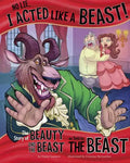 No Lie, I Acted Like a Beast!: The Story of Beauty and the Beast as Told by the Beast - Hardcover