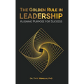 The Golden Rule in Leadership: Aligning Purpose for Success - Hardcover