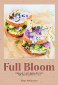 Full Bloom: Vibrant Plant-Based Recipes for Your Summer Table (Easy Vegan Recipes, Plant-Based Recipes, Summer Recipes) - Hardcover
