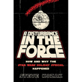 A Disturbance in the Force: How and Why the Star Wars Holiday Special Happened - Paperback