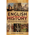English History: An Enthralling Story of England, from Ancient Times through the Medieval Period and the Tudors to the Dawn of the Mode - Hardcover