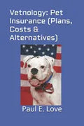 Vetnology: Pet Insurance (Plans, Costs & Alternatives) - Paperback
