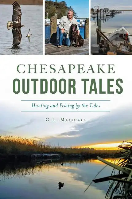 Chesapeake Outdoor Tales: Hunting and Fishing by the Tides - Paperback