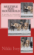 Multiple Dog Household: a guide to training and problem-solving - Paperback