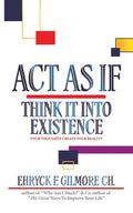 Act as If: Think It into Existence: Your Thoughts Create Your Reality - Paperback