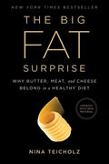 The Big Fat Surprise: Why Butter, Meat and Cheese Belong in a Healthy Diet - Paperback