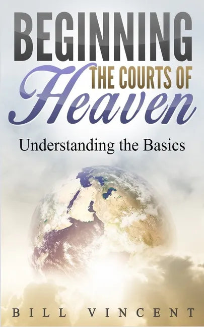 Beginning the Courts of Heaven: Understanding the Basics - Paperback