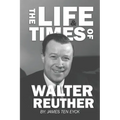 The Life and Times of Walter Reuther: An Unfinished Liberal Legacy - Paperback