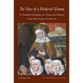 The Voice of a Medieval Woman: St. Elizabeth of Hungary as a Franciscan Penitent in the Early Sources for Her Life - Paperback