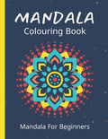 Mandala Colouring Book For Beginners: 45 Easy Relaxing Designs For Children, Teens & Adults - Stress Relieving Patterns - Paperback