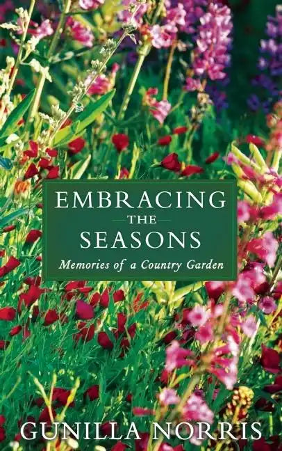 Embracing the Seasons: Memories of a Country Garden - Hardcover