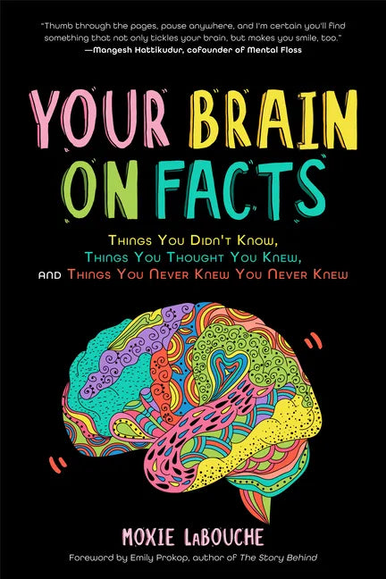 Your Brain on Facts: Things You Didn't Know, Things You Thought You Knew, and Things You Never Knew You Never Knew - Paperback