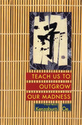 Teach Us to Outgrow Our Madness: Four Short Novels: The Day He Himself Shall Wipe My Tears Away, Prize Stock, Teach Us to Outgrow Our - Paperback