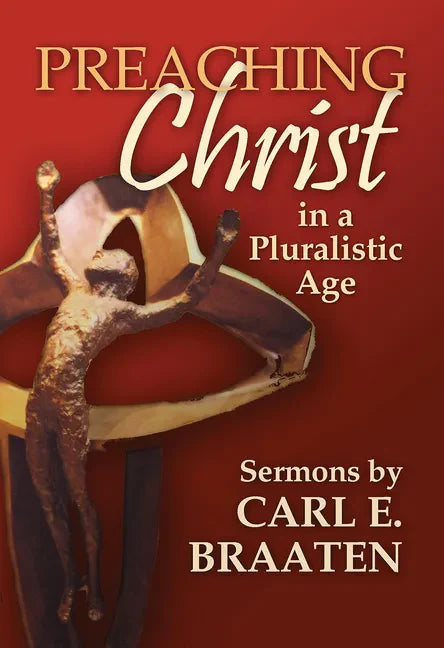 Preaching Christ in a Pluralistic Age: Sermons by Carl E. Braaten - Paperback