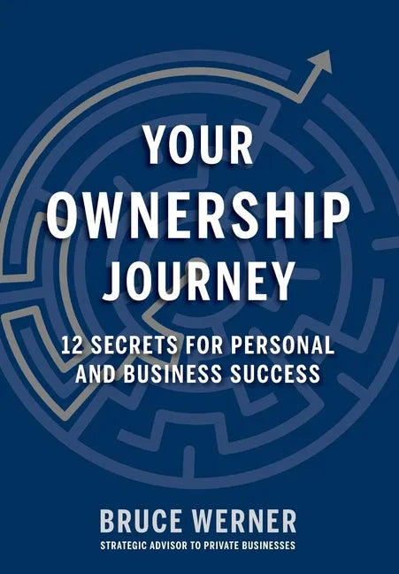 Your Ownership Journey: 12 Secrets For Personal And Business Success - Hardcover
