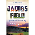 Jacobs Field: History & Tradition at the Jake - Hardcover