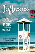 Influence: Building a Platform That Elevates Jesus (Not Me) - Paperback