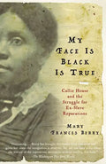 My Face Is Black Is True: Callie House and the Struggle for Ex-Slave Reparations - Paperback