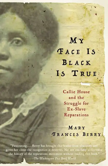 My Face Is Black Is True: Callie House and the Struggle for Ex-Slave Reparations - Paperback